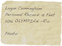 Logan Cunningham
Personal Record: 19 Feet
2016 OLYMPIAN -Rio

Photo: